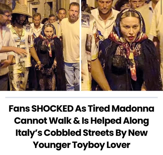 Fans SHOCKED As Tired Madonna Cannot Walk & Is Helped Along Italy’s Cobbled Streets By New Younger Toyboy Lover