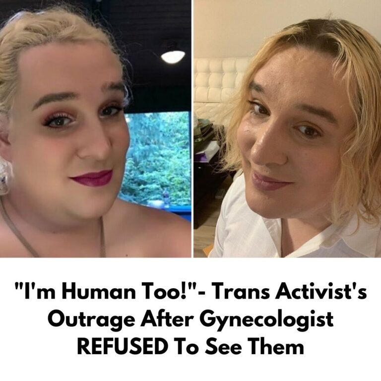 “I’m Human Too!”- Trans Activist’s Outrage After Gynecologist REFUSED To See Them